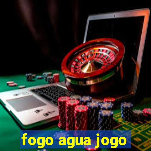 fogo agua jogo